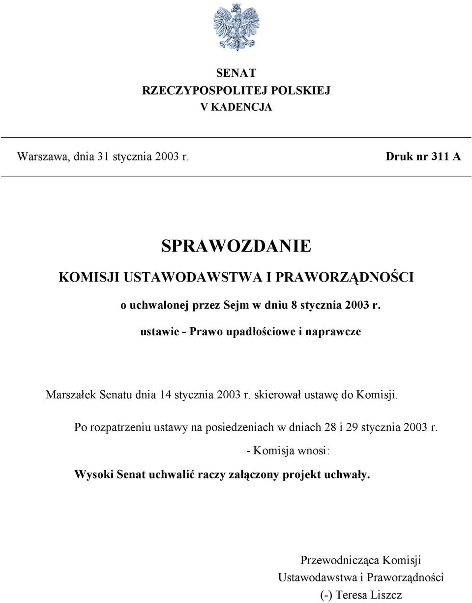 ustawie - Prawo upadłościowe i naprawcze Marszałek Senatu dnia 14 stycznia 2003 r. skierował ustawę do Komisji.