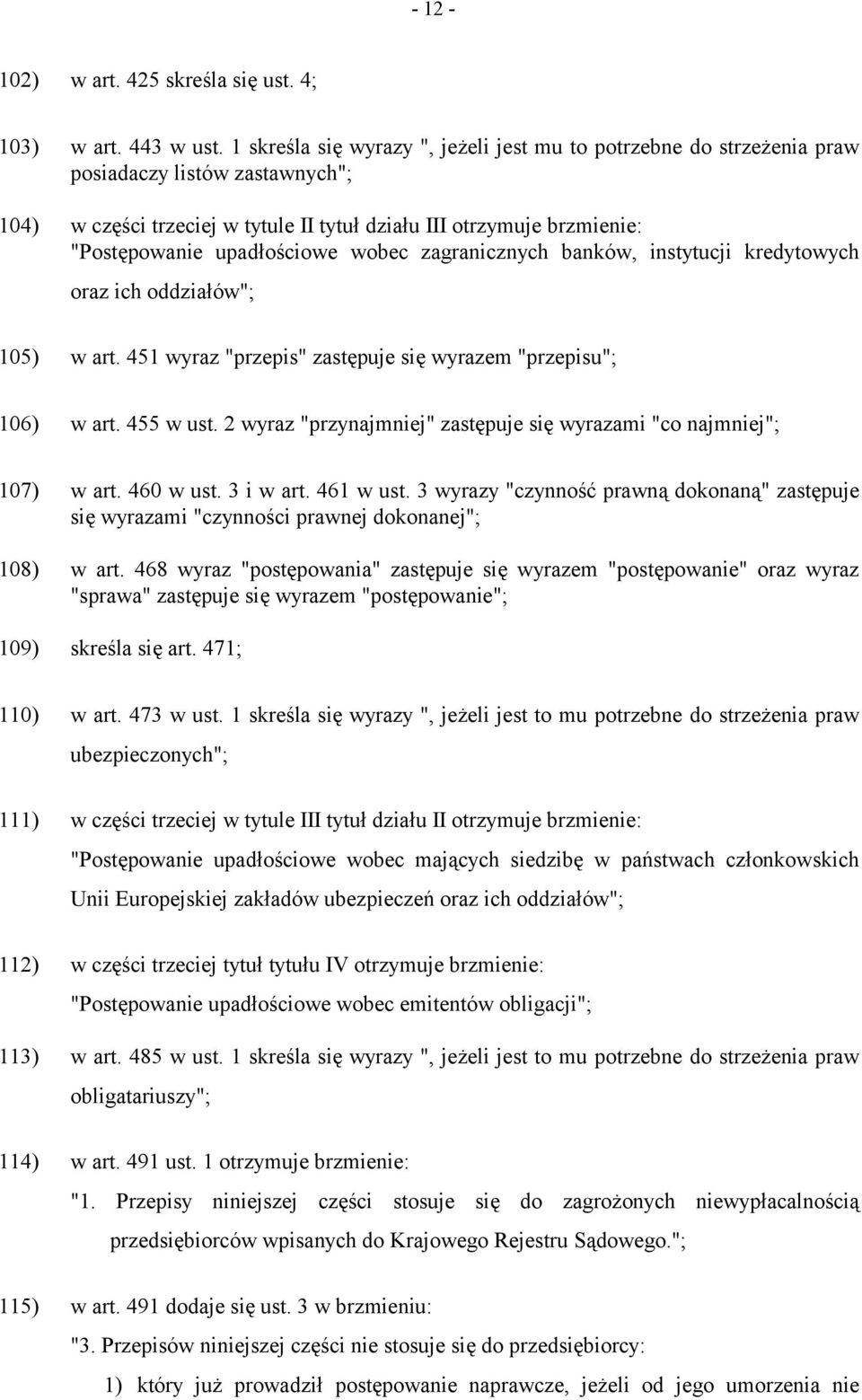 upadłościowe wobec zagranicznych banków, instytucji kredytowych oraz ich oddziałów"; 105) w art. 451 wyraz "przepis" zastępuje się wyrazem "przepisu"; 106) w art. 455 w ust.