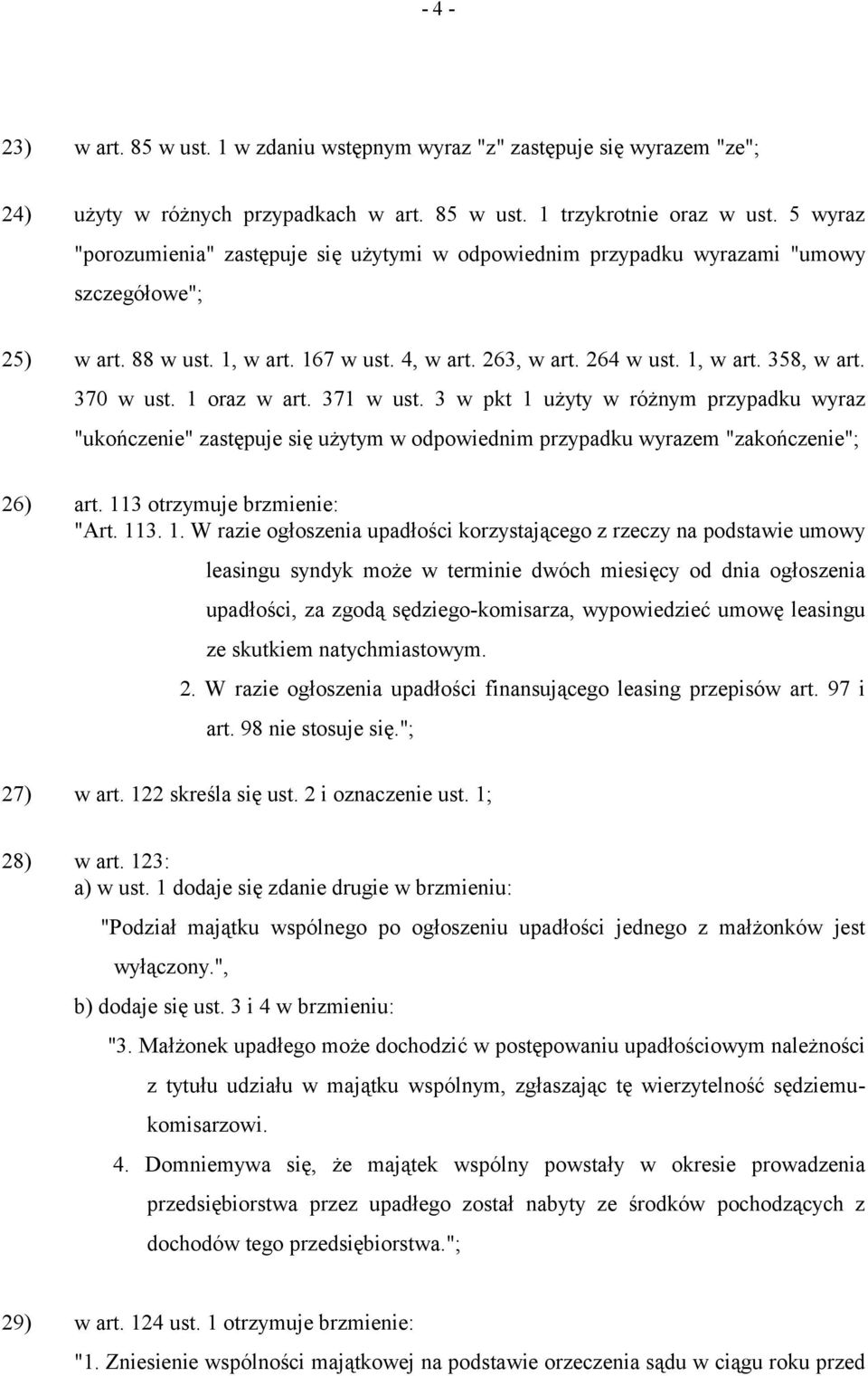 370 w ust. 1 oraz w art. 371 w ust. 3 w pkt 1 użyty w różnym przypadku wyraz "ukończenie" zastępuje się użytym w odpowiednim przypadku wyrazem "zakończenie"; 26) art. 113 otrzymuje brzmienie: "Art.