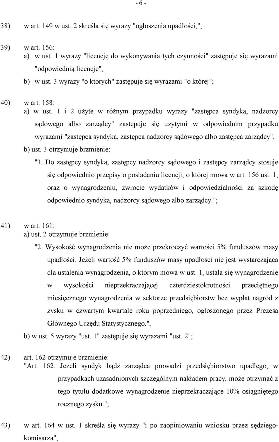 1 i 2 użyte w różnym przypadku wyrazy "zastępca syndyka, nadzorcy sądowego albo zarządcy" zastępuje się użytymi w odpowiednim przypadku wyrazami "zastępca syndyka, zastępca nadzorcy sądowego albo