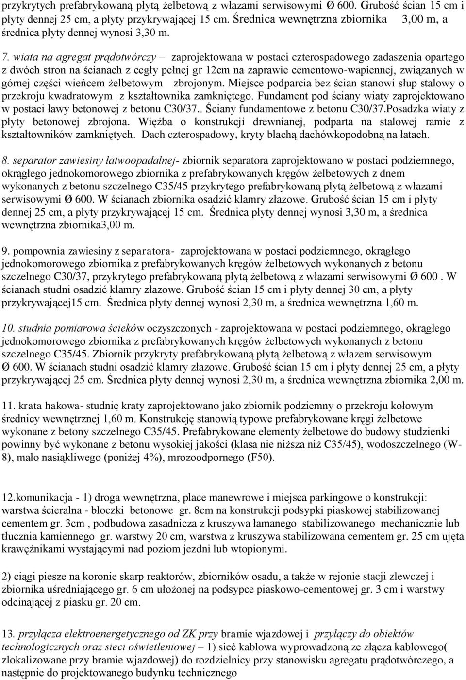wiata na agregat prądotwórczy zaprojektowana w postaci czterospadowego zadaszenia opartego z dwóch stron na ścianach z cegły pełnej gr 12cm na zaprawie cementowo-wapiennej, związanych w górnej części