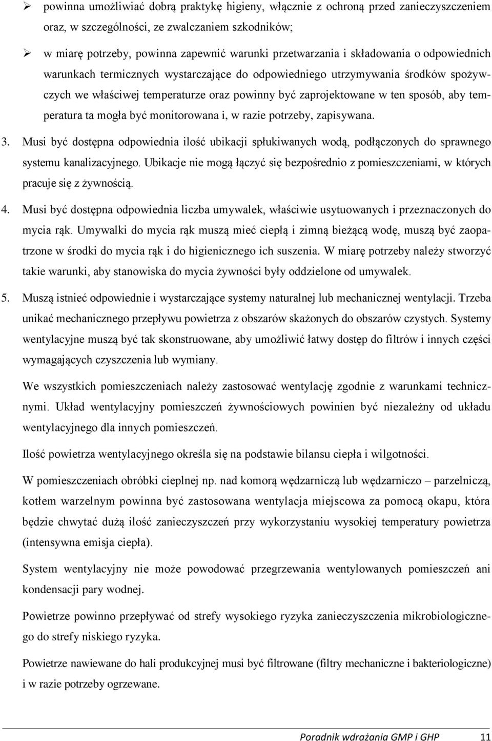 temperatura ta mogła być monitorowana i, w razie potrzeby, zapisywana. 3. Musi być dostępna odpowiednia ilość ubikacji spłukiwanych wodą, podłączonych do sprawnego systemu kanalizacyjnego.