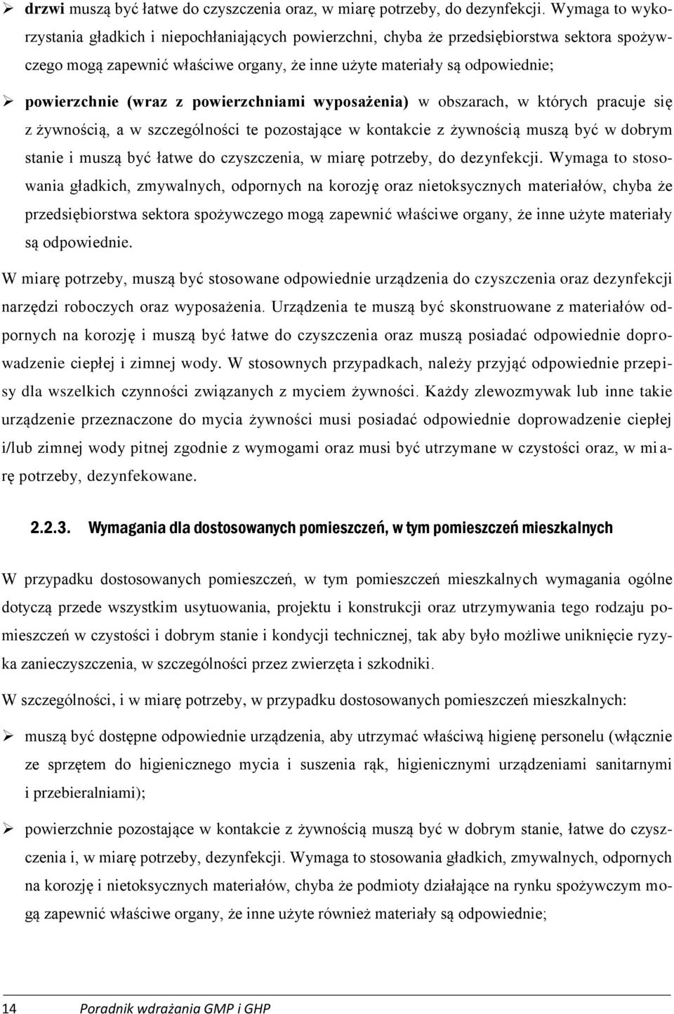 (wraz z powierzchniami wyposażenia) w obszarach, w których pracuje się z żywnością, a w szczególności te pozostające w kontakcie z żywnością muszą być w dobrym stanie i muszą być łatwe do