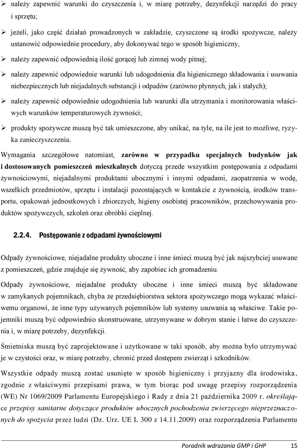 higienicznego składowania i usuwania niebezpiecznych lub niejadalnych substancji i odpadów (zarówno płynnych, jak i stałych); należy zapewnić odpowiednie udogodnienia lub warunki dla utrzymania i