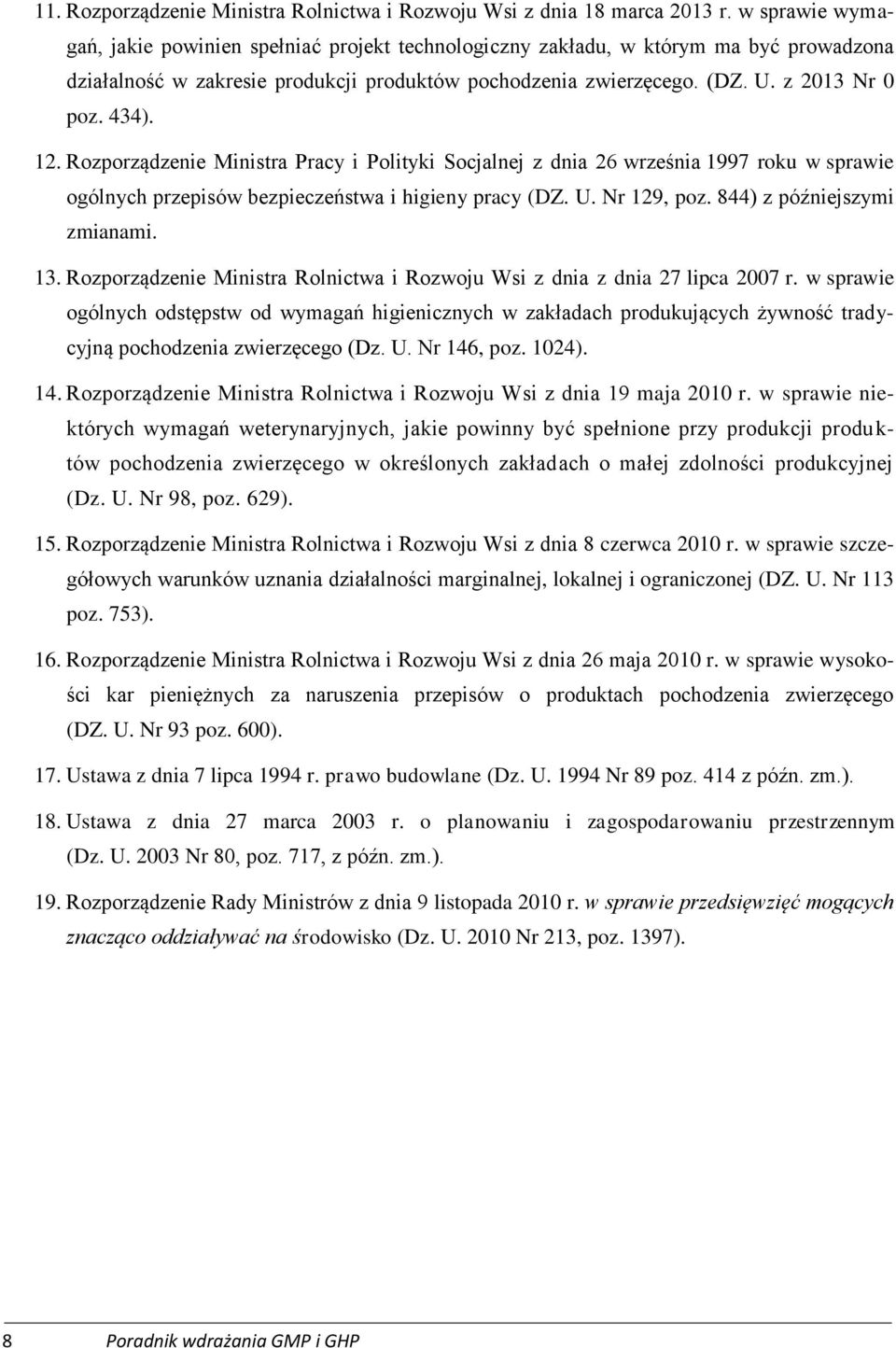 12. Rozporządzenie Ministra Pracy i Polityki Socjalnej z dnia 26 września 1997 roku w sprawie ogólnych przepisów bezpieczeństwa i higieny pracy (DZ. U. Nr 129, poz. 844) z późniejszymi zmianami. 13.