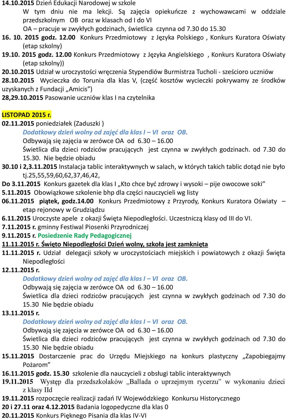 00 Konkurs Przedmiotowy z Języka Polskiego, Konkurs Kuratora Oświaty (etap szkolny) 19.10. 2015 godz. 12.00 Konkurs Przedmiotowy z Języka Angielskiego, Konkurs Kuratora Oświaty (etap szkolny)) 20.10.2015 Udział w uroczystości wręczenia Stypendiów Burmistrza Tucholi - sześcioro uczniów 28.