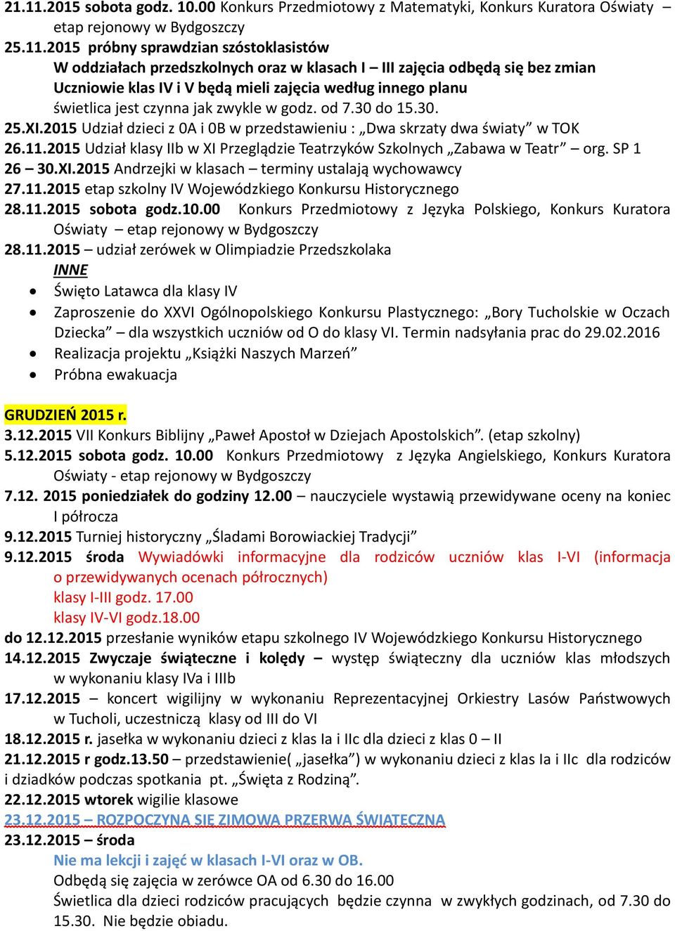 2015 próbny sprawdzian szóstoklasistów W oddziałach przedszkolnych oraz w klasach I III zajęcia odbędą się bez zmian Uczniowie klas IV i V będą mieli zajęcia według innego planu świetlica jest czynna