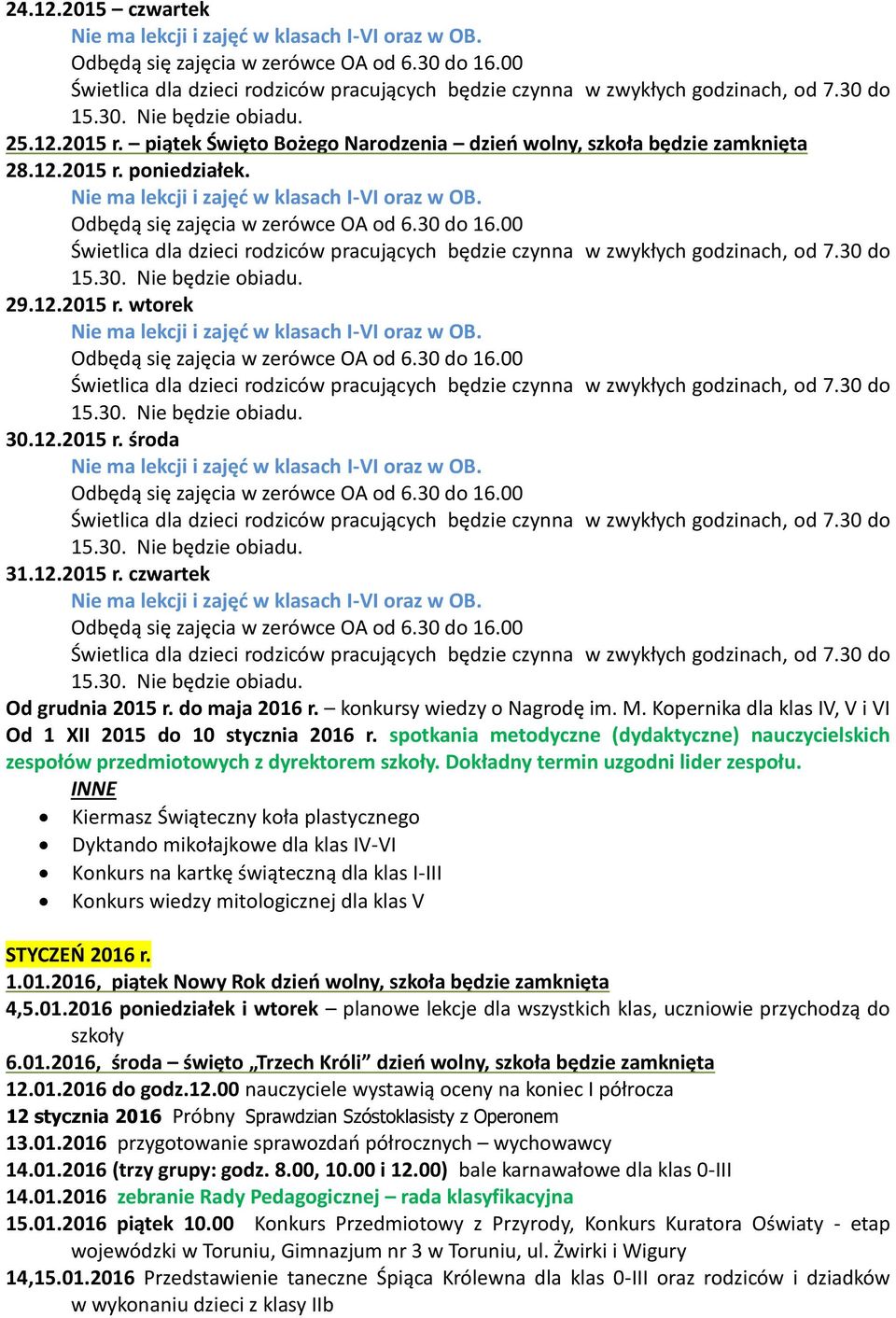 spotkania metodyczne (dydaktyczne) nauczycielskich zespołów przedmiotowych z dyrektorem szkoły. Dokładny termin uzgodni lider zespołu.