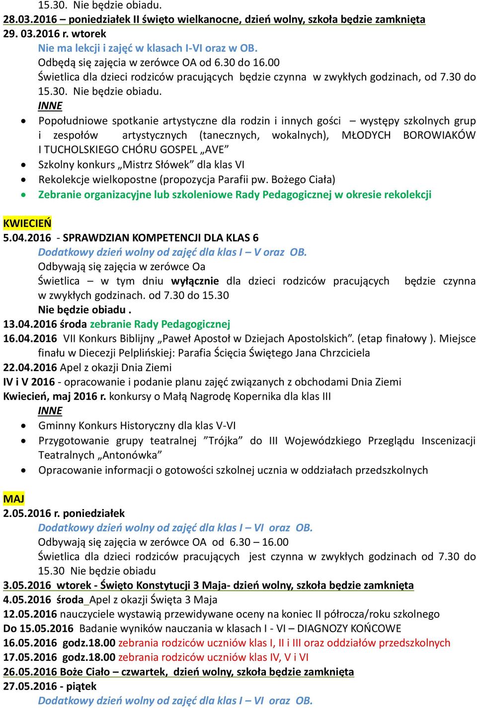 konkurs Mistrz Słówek dla klas VI Rekolekcje wielkopostne (propozycja Parafii pw. Bożego Ciała) Zebranie organizacyjne lub szkoleniowe Rady Pedagogicznej w okresie rekolekcji KWIECIEŃ 5.04.
