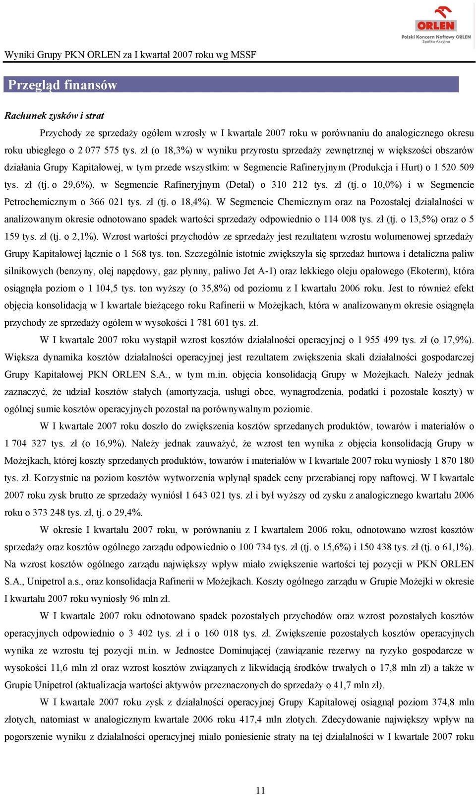 o 29,6%), w Segmencie Rafineryjnym (Detal) o 310 212 tys. zł (tj. o 10,0%) i w Segmencie Petrochemicznym o 366 021 tys. zł (tj. o 18,4%).
