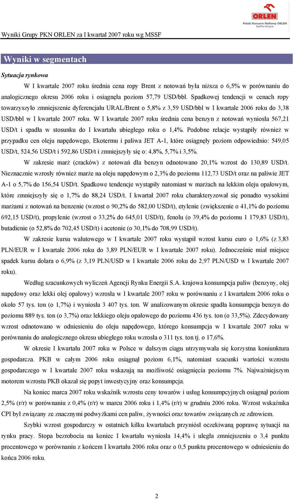 W I kwartale 2007 roku średnia cena benzyn z notowań wyniosła 567,21 USD/t i spadła w stosunku do I kwartału ubiegłego roku o 1,4%.