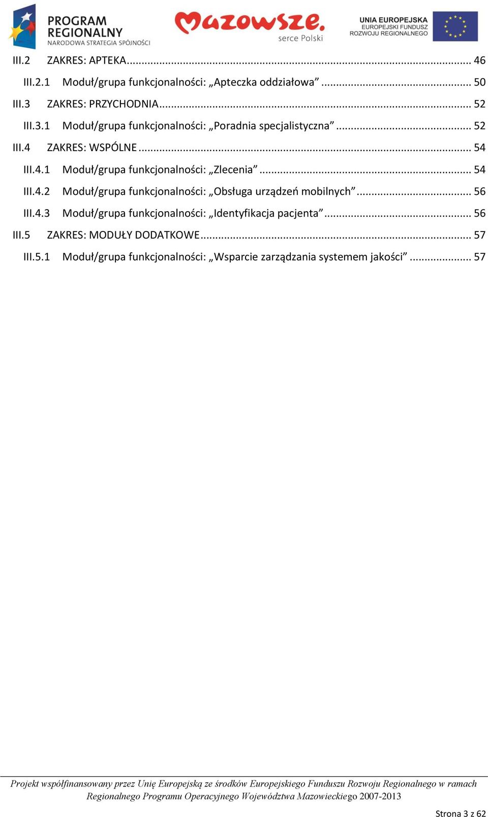 ZAKRES: WSPÓLNE... 54 III.4.1 Moduł/grupa funkcjonalności: Zlecenia... 54 III.4.2 Moduł/grupa funkcjonalności: Obsługa urządzeo mobilnych.