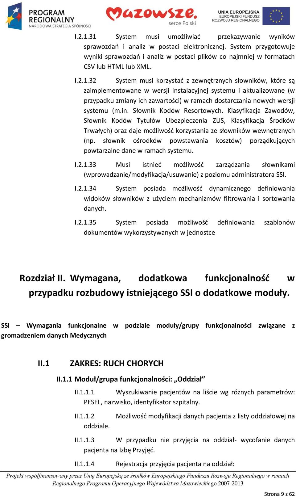 32 System musi korzystad z zewnętrznych słowników, które są zaimplementowane w wersji instalacyjnej systemu i aktualizowane (w przypadku zmiany ich zawartości) w ramach dostarczania nowych wersji