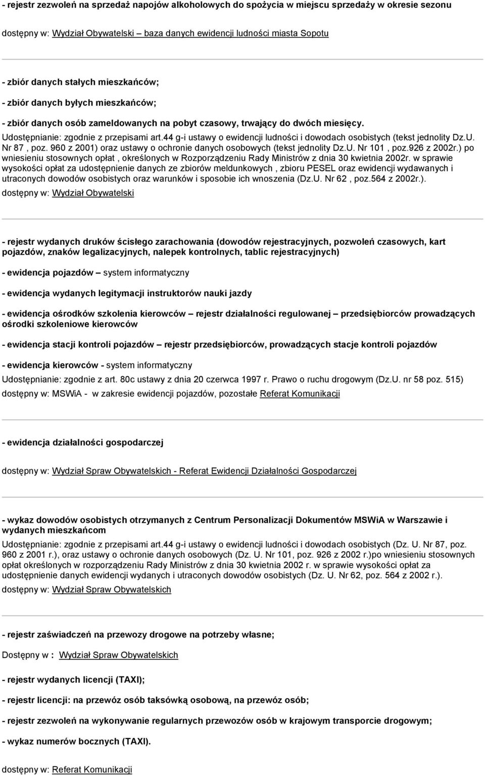 44 g-i ustawy o ewidencji ludności i dowodach osobistych (tekst jednolity Dz.U. Nr 87, poz. 960 z 2001) oraz ustawy o ochronie danych osobowych (tekst jednolity Dz.U. Nr 101, poz.926 z 2002r.