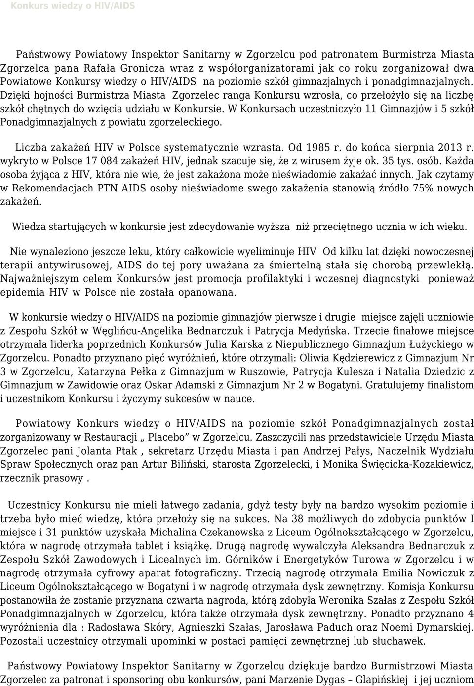Dzięki hojności Burmistrza Miasta Zgorzelec ranga Konkursu wzrosła, co przełożyło się na liczbę szkół chętnych do wzięcia udziału w Konkursie.