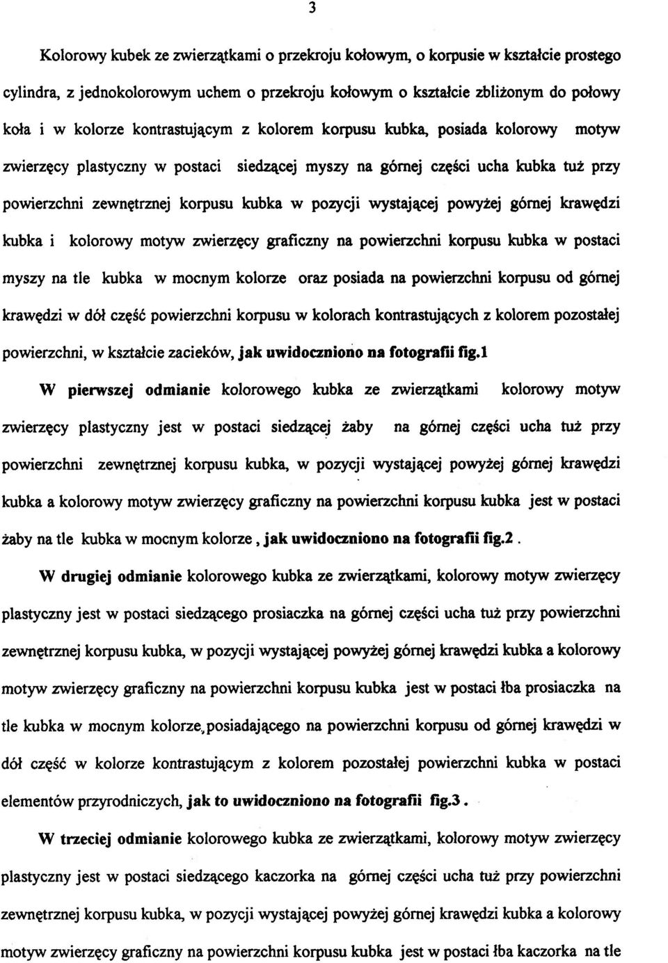 wystającej powyżej górnej krawędzi kubka i kolorowy motyw zwierzęcy graficzny na powierzchni korpusu kubka w postaci myszy na tle kubka w mocnym kolorze oraz posiada na powierzchni korpusu od górnej