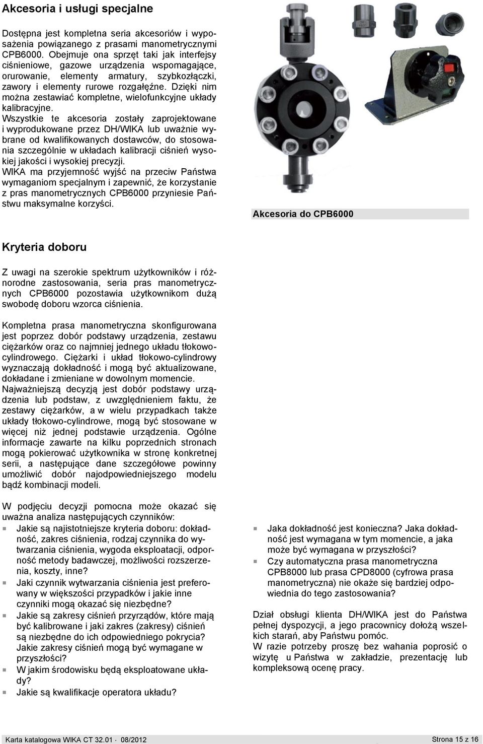 Dzięki nim można zestawiać kompletne, wielofunkcyjne układy kalibracyjne.
