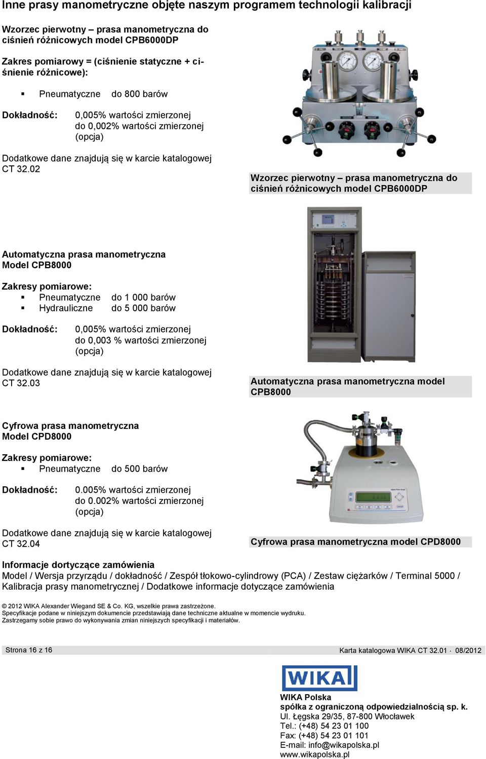 02 Wzorzec pierwotny prasa manometryczna do ciśnień różnicowych model CPB6000DP Automatyczna prasa manometryczna Model CPB8000 Zakresy pomiarowe: Pneumatyczne do 1 000 barów Hydrauliczne do 5 000
