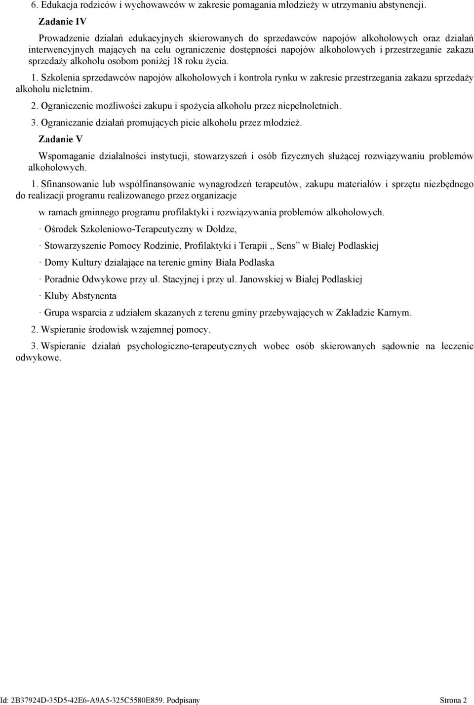 przestrzeganie zakazu sprzedaży alkoholu osobom poniżej 18 roku życia. 1. Szkolenia sprzedawców napojów alkoholowych i kontrola rynku w zakresie przestrzegania zakazu sprzedaży alkoholu nieletnim. 2.