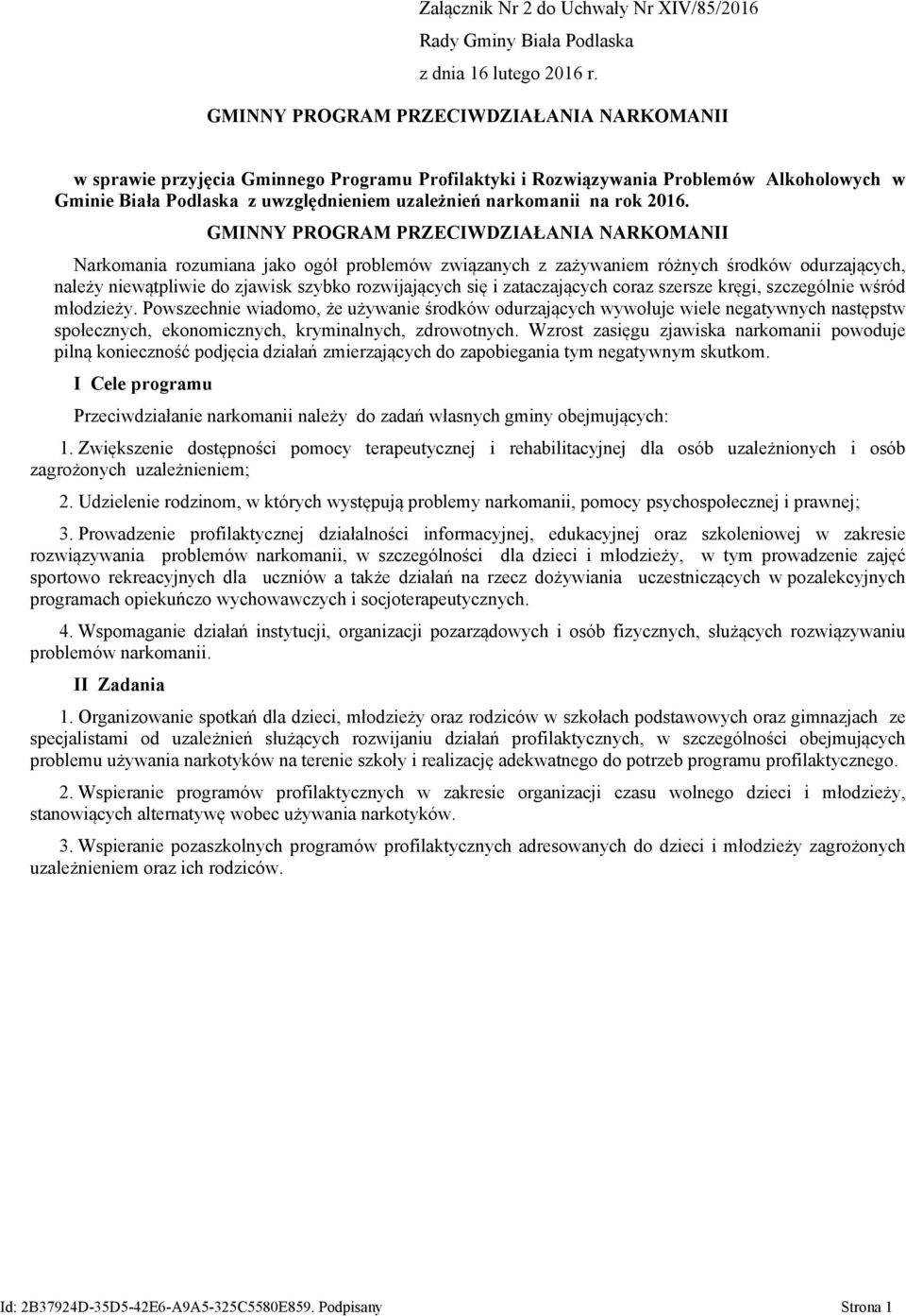 GMINNY PROGRAM PRZECIWDZIAŁANIA NARKOMANII Narkomania rozumiana jako ogół problemów związanych z zażywaniem różnych środków odurzających, należy niewątpliwie do zjawisk szybko rozwijających się i