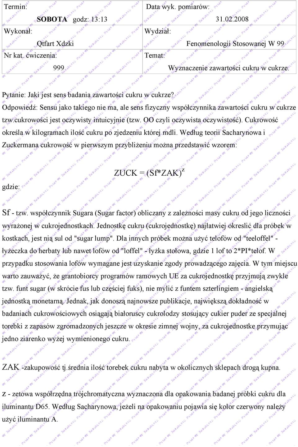 Według teorii Sacharynowa i Zuckermana cukrowość w pierwszym przybliżeniu można przedstawić wzorem: gdzie: ZUCK = (Sf*ZAK) z Sf - tzw.