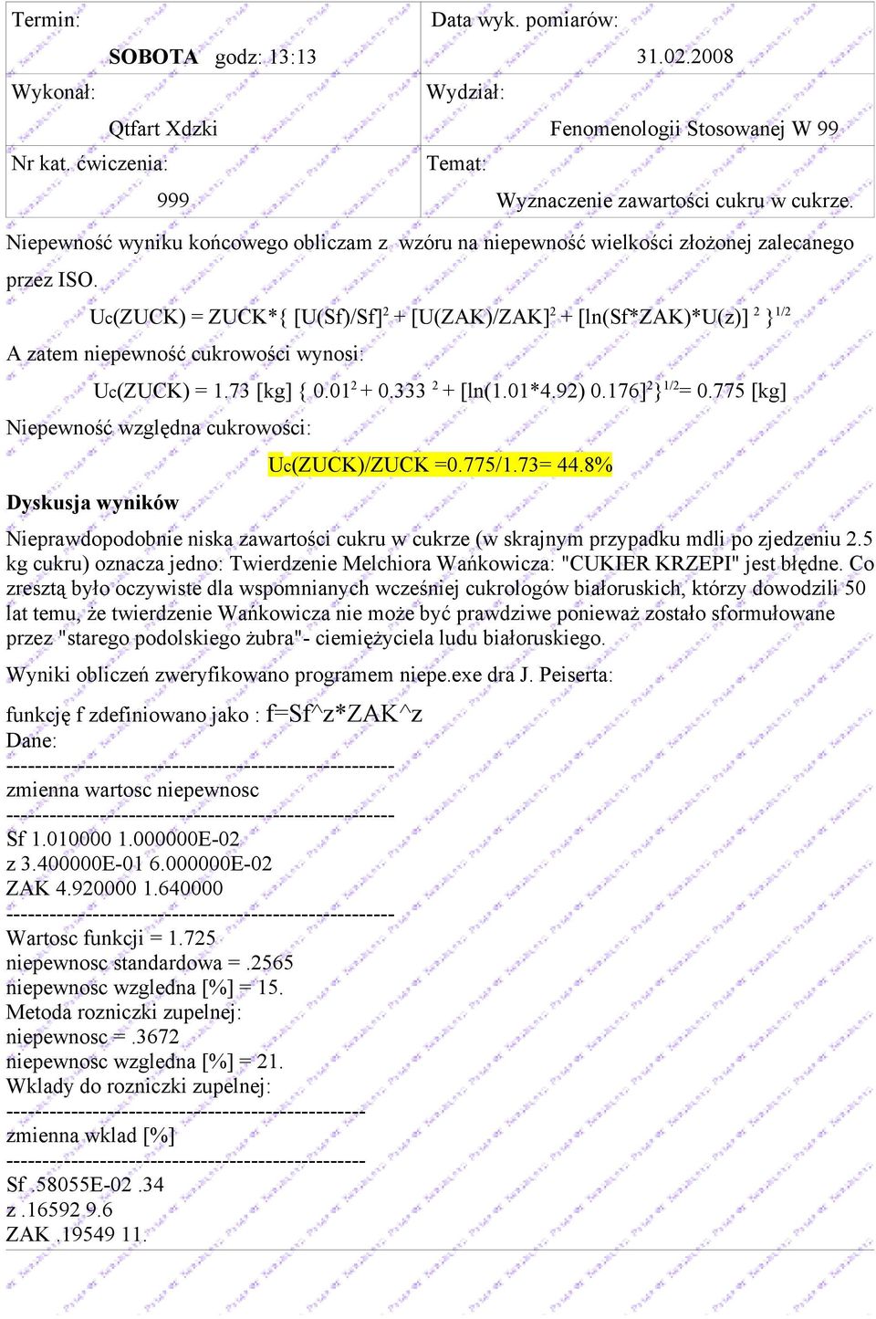775 [kg] Niepewność względna cukrowości: Dyskusja wyników Uc(ZUCK)/ZUCK =0.775/1.73= 44.8% Nieprawdopodobnie niska zawartości cukru w cukrze (w skrajnym przypadku mdli po zjedzeniu 2.