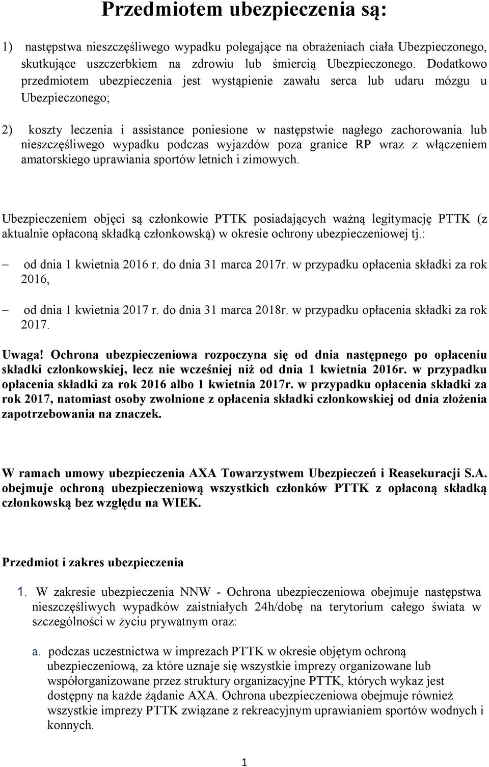 wypadku podczas wyjazdów poza granice RP wraz z włączeniem amatorskiego uprawiania sportów letnich i zimowych.