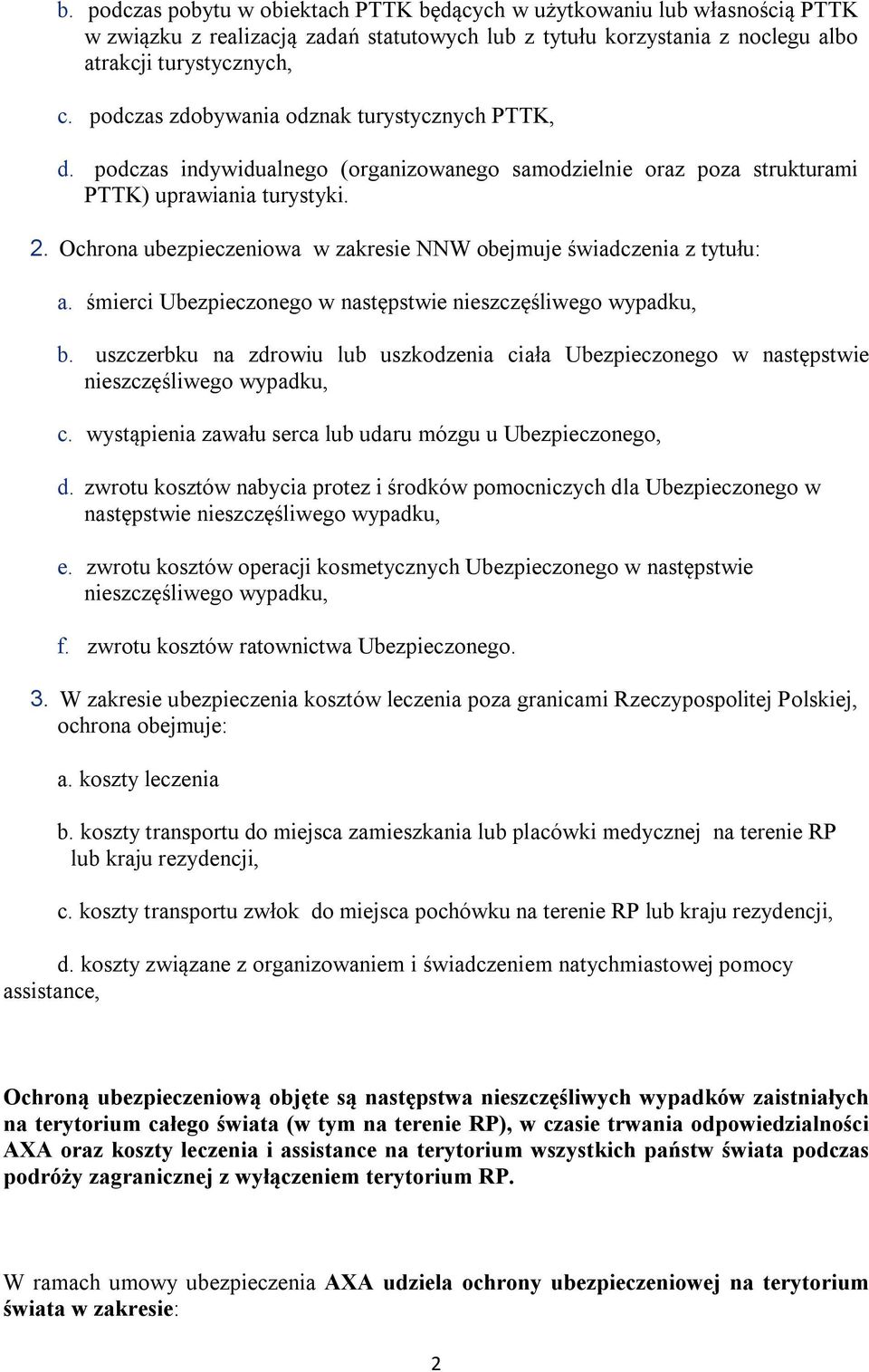 Ochrona ubezpieczeniowa w zakresie NNW obejmuje świadczenia z tytułu: a. śmierci Ubezpieczonego w następstwie nieszczęśliwego wypadku, b.