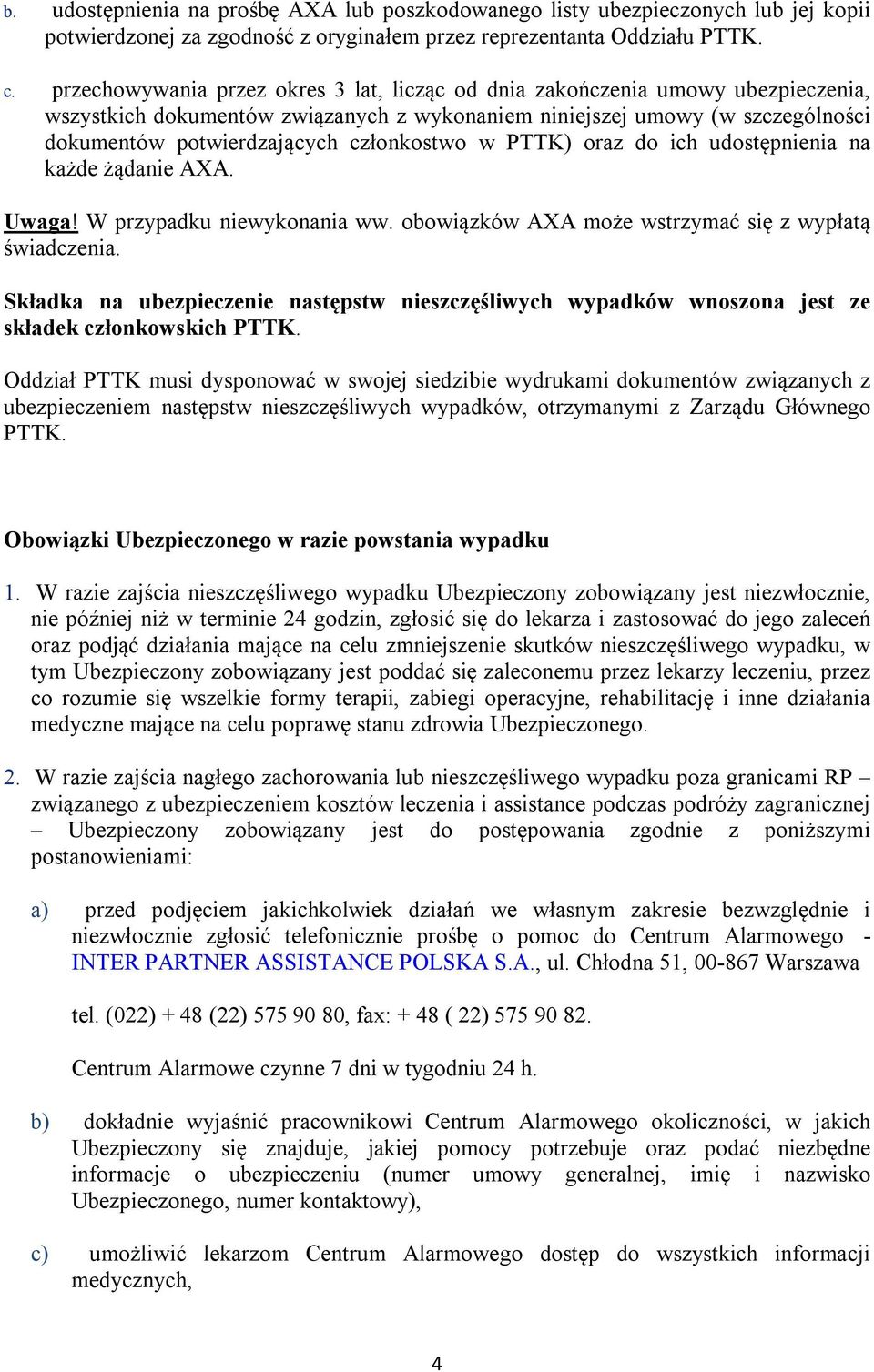 członkostwo w PTTK) oraz do ich udostępnienia na każde żądanie AXA. Uwaga! W przypadku niewykonania ww. obowiązków AXA może wstrzymać się z wypłatą świadczenia.