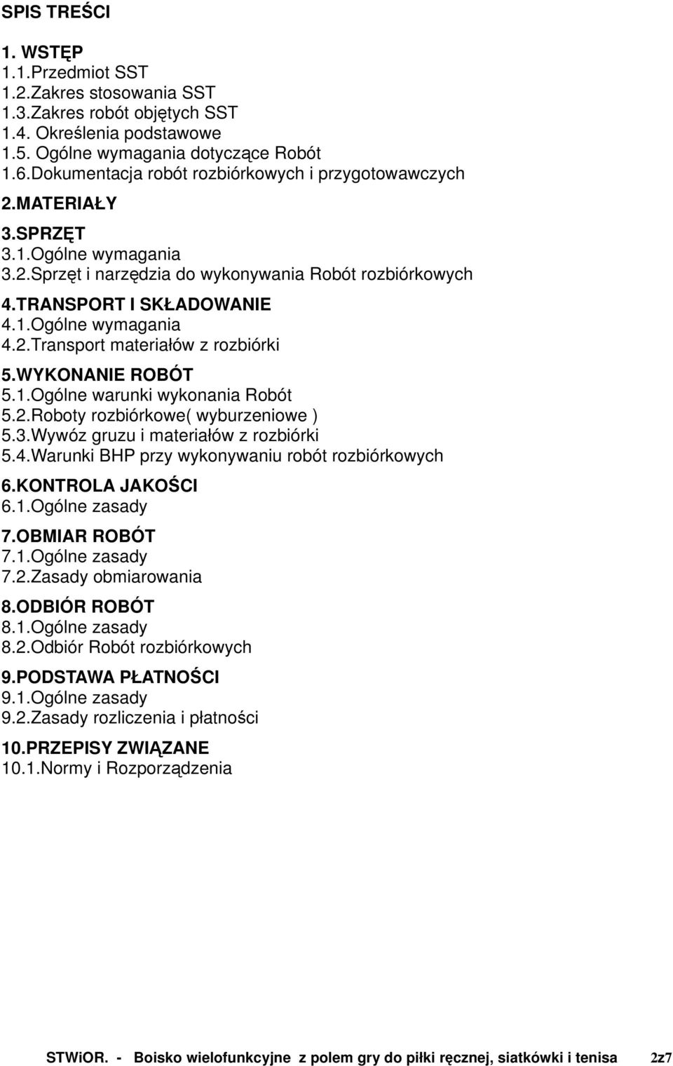 2.Transport materiałów z rozbiórki 5.WYKONANIE ROBÓT 5.1.Ogólne warunki wykonania Robót 5.2.Roboty rozbiórkowe( wyburzeniowe ) 5.3.Wywóz gruzu i materiałów z rozbiórki 5.4.