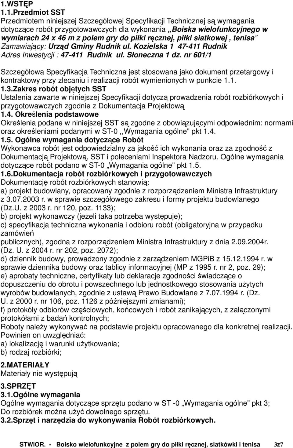 nr 601/1 Szczegółowa Specyfikacja Techniczna jest stosowana jako dokument przetargowy i kontraktowy przy zlecaniu i realizacji robót wymienionych w punkcie 1.1. 1.3.