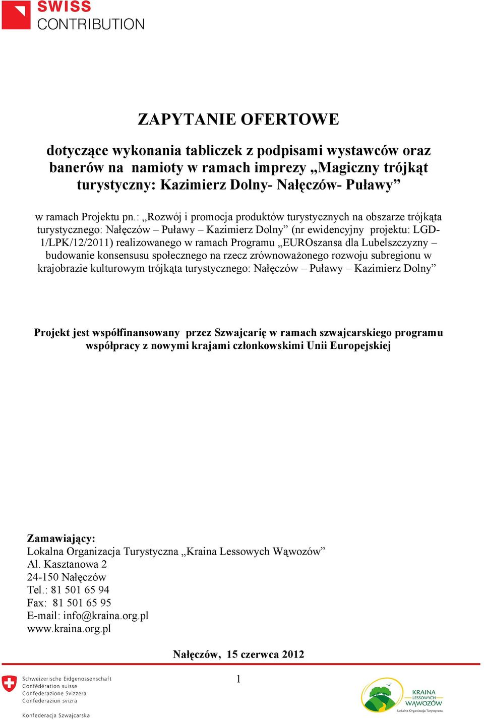 EUROszansa dla Lubelszczyzny budowanie konsensusu społecznego na rzecz zrównoważonego rozwoju subregionu w krajobrazie kulturowym trójkąta turystycznego: Nałęczów Puławy Kazimierz Dolny Projekt jest