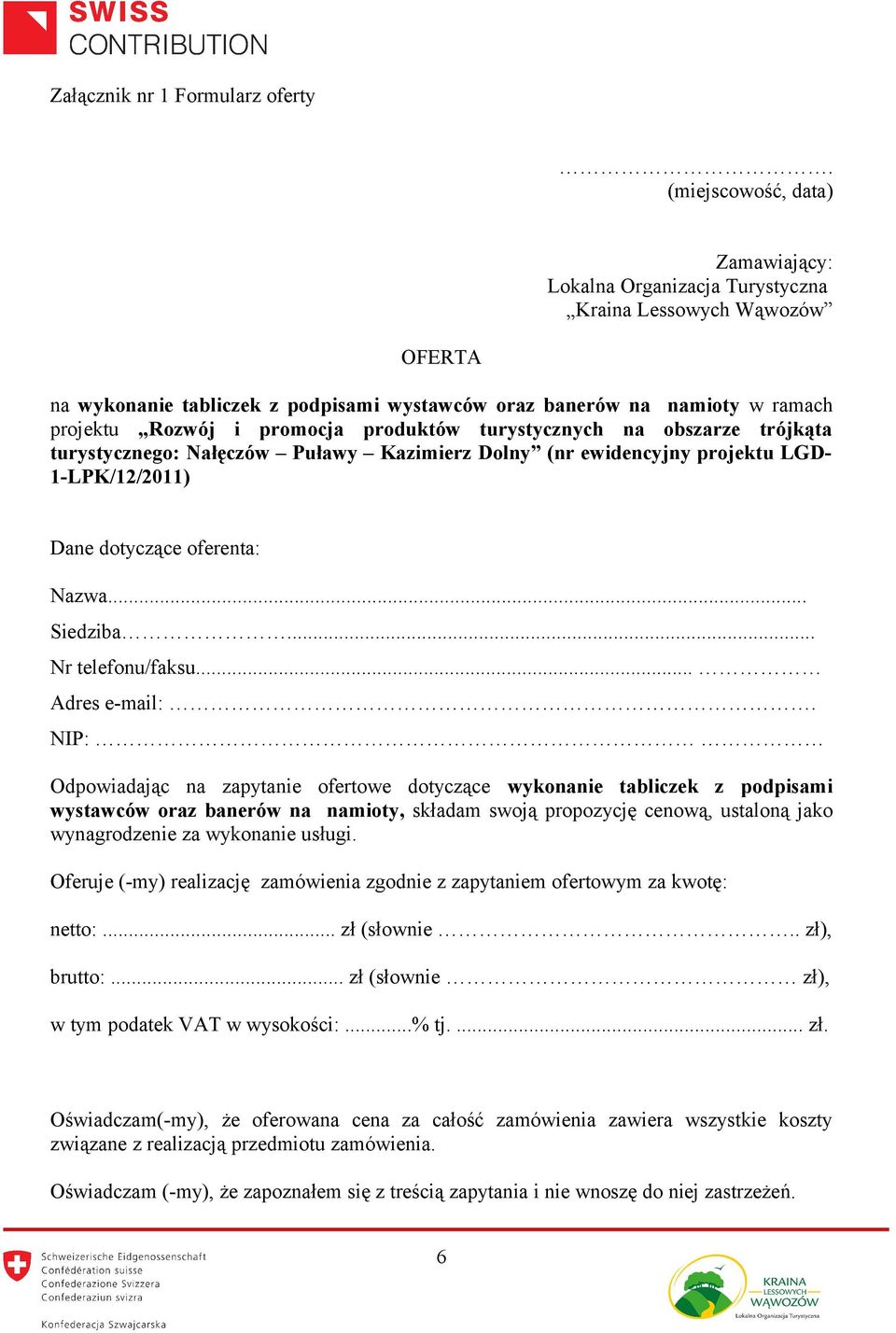 promocja produktów turystycznych na obszarze trójkąta turystycznego: Nałęczów Puławy Kazimierz Dolny (nr ewidencyjny projektu LGD- 1-LPK/12/2011) Dane dotyczące oferenta: Nazwa... Siedziba.