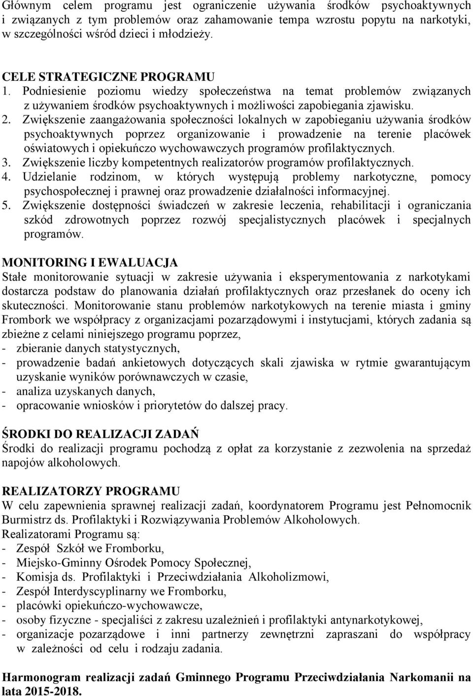 Zwiększenie zaangażowania społeczności lokalnych w zapobieganiu używania środków psychoaktywnych poprzez organizowanie i prowadzenie na terenie placówek oświatowych i opiekuńczo wychowawczych