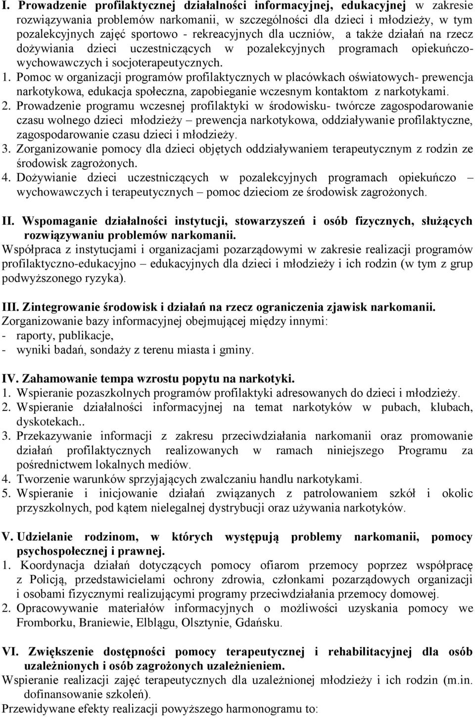 Pomoc w organizacji programów profilaktycznych w placówkach oświatowych- prewencja narkotykowa, edukacja społeczna, zapobieganie wczesnym kontaktom z narkotykami. 2.