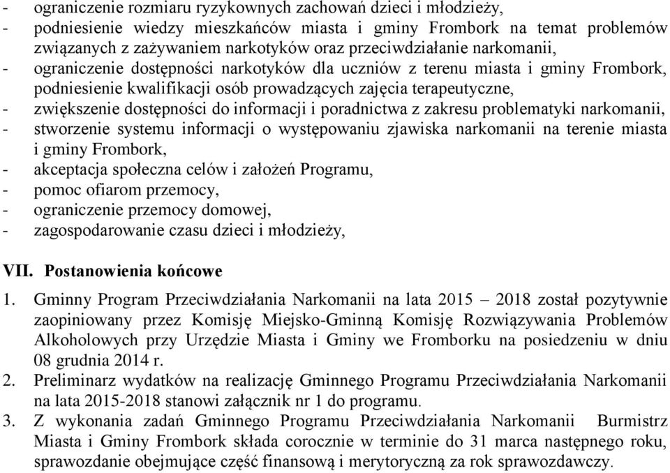 informacji i poradnictwa z zakresu problematyki narkomanii, - stworzenie systemu informacji o występowaniu zjawiska narkomanii na terenie miasta i gminy Frombork, - akceptacja społeczna celów i