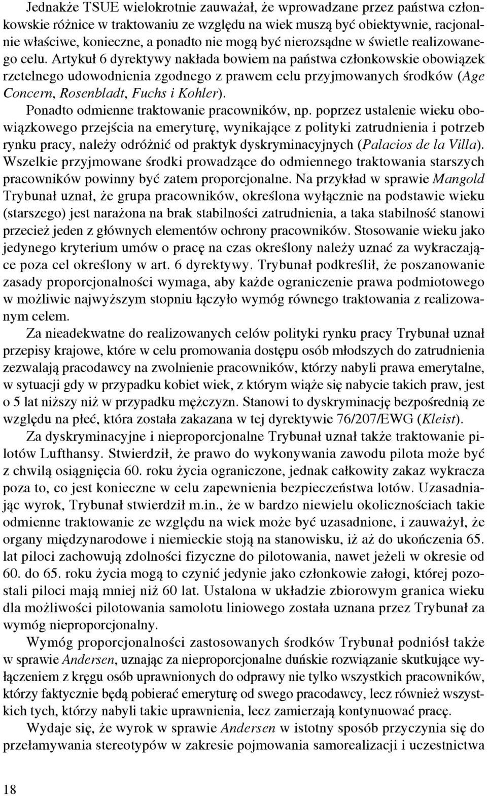 Artykuł 6 dyrektywy nakłada bowiem na państwa członkowskie obowiązek rzetelnego udowodnienia zgodnego z prawem celu przyjmowanych środków (Age Concern, Rosenbladt, Fuchs i Kohler).