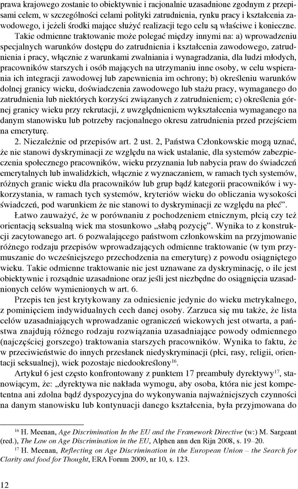 Takie odmienne traktowanie może polegać między innymi na: a) wprowadzeniu specjalnych warunków dostępu do zatrudnienia i kształcenia zawodowego, zatrudnienia i pracy, włącznie z warunkami zwalniania