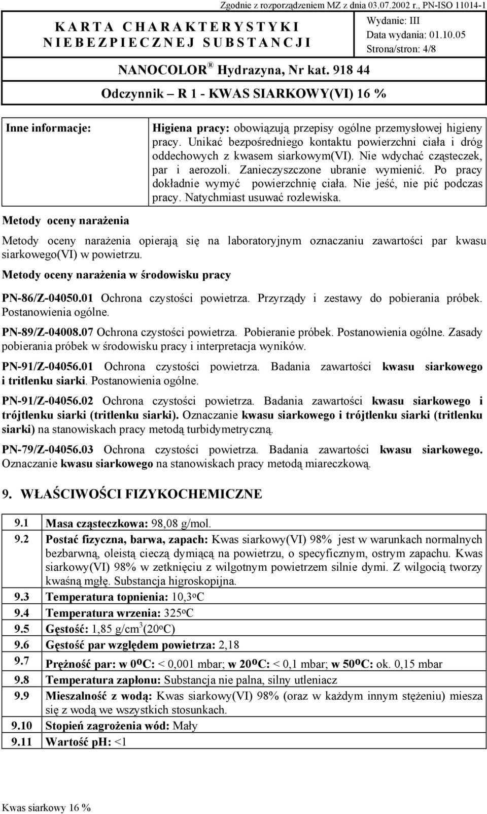 Metody oceny narażenia Metody oceny narażenia opierają się na laboratoryjnym oznaczaniu zawartości par kwasu siarkowego(vi) w powietrzu. Metody oceny narażenia w środowisku pracy PN-86/Z-04050.