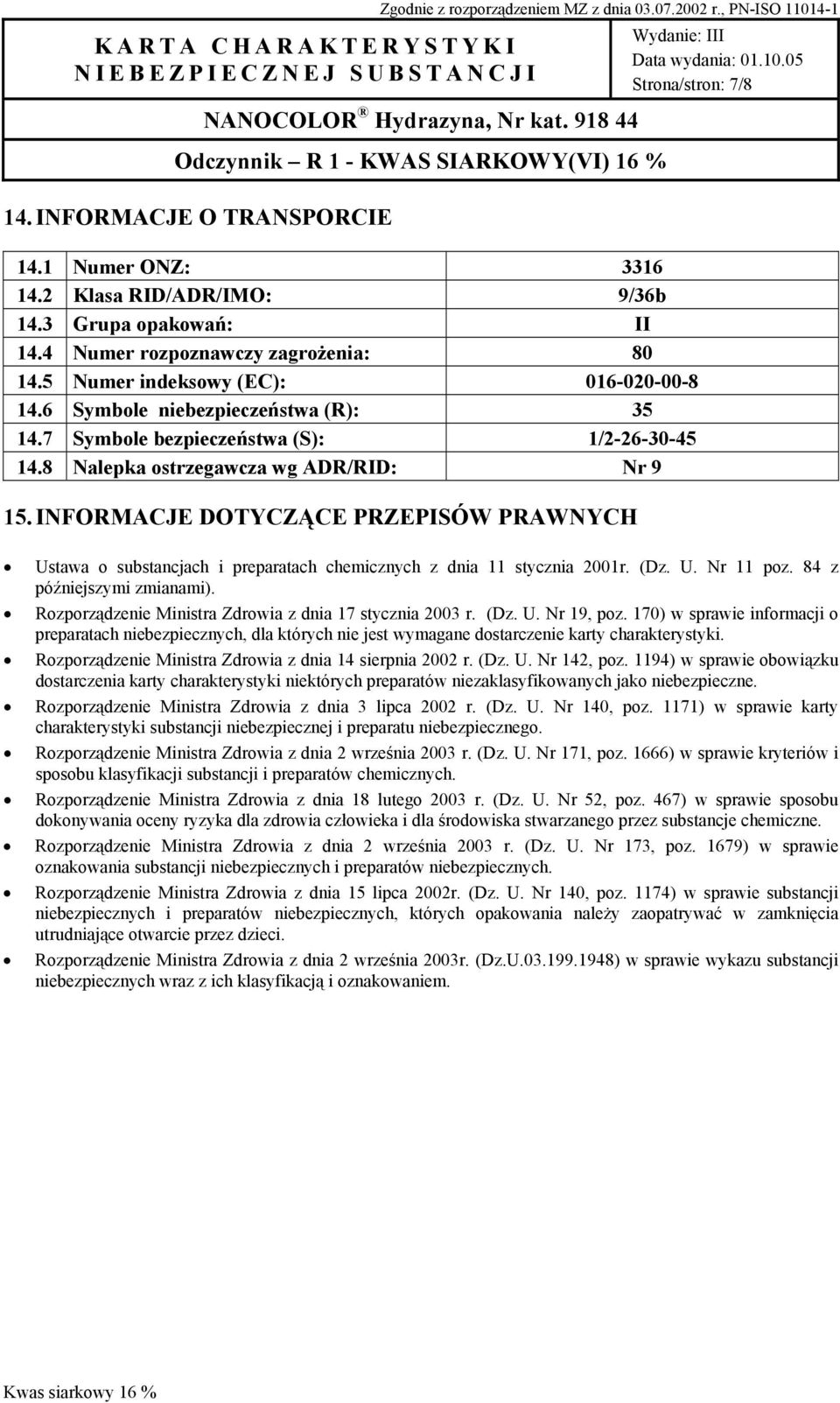 INFORMACJE DOTYCZĄCE PRZEPISÓW PRAWNYCH Strona/stron: 7/8 Ustawa o substancjach i preparatach chemicznych z dnia 11 stycznia 2001r. (Dz. U. Nr 11 poz. 84 z późniejszymi zmianami).