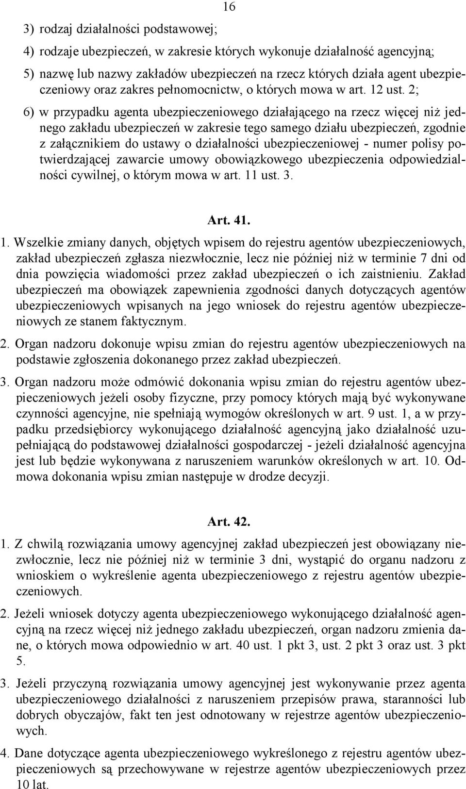 2; 6) w przypadku agenta ubezpieczeniowego działającego na rzecz więcej niż jednego zakładu ubezpieczeń w zakresie tego samego działu ubezpieczeń, zgodnie z załącznikiem do ustawy o działalności