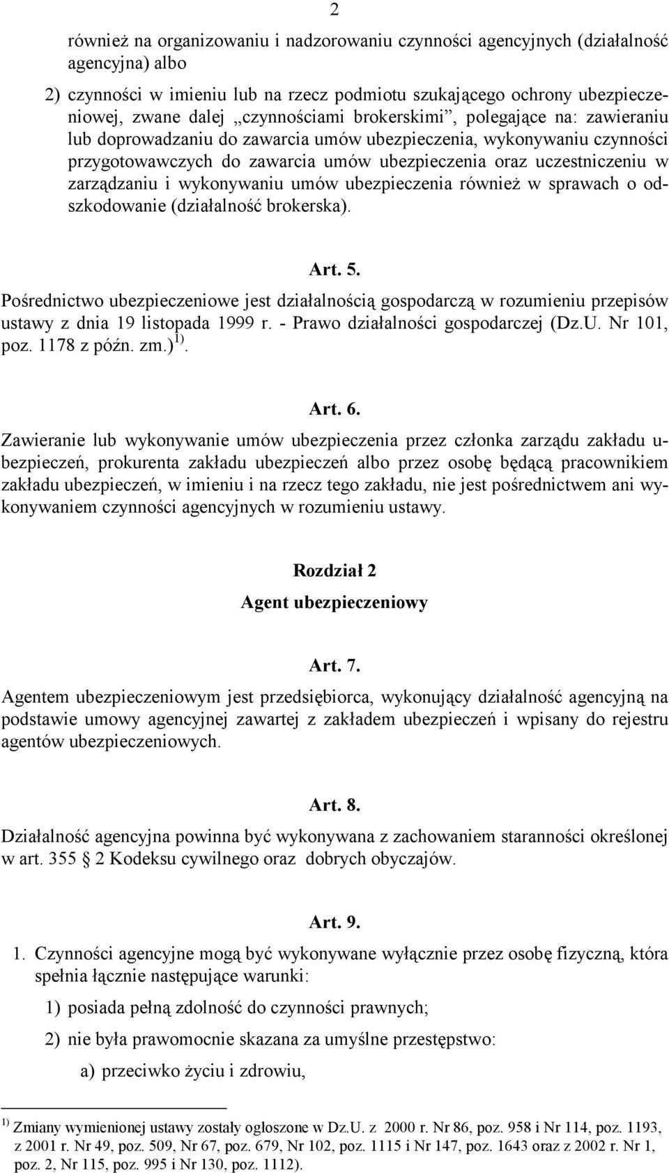 zarządzaniu i wykonywaniu umów ubezpieczenia również w sprawach o odszkodowanie (działalność brokerska). Art. 5.