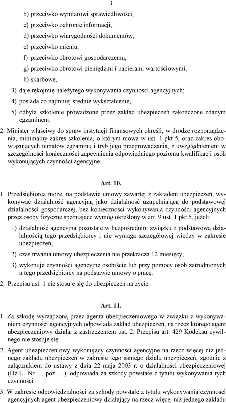 zakład ubezpieczeń zakończone zdanym egzaminem. 2. Minister właściwy do spraw instytucji finansowych określi, w drodze rozporządzenia, minimalny zakres szkolenia, o którym mowa w ust.