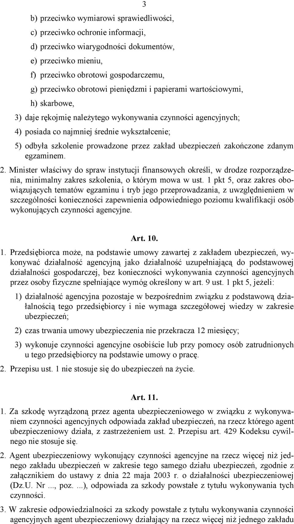 zakład ubezpieczeń zakończone zdanym egzaminem. 2. Minister właściwy do spraw instytucji finansowych określi, w drodze rozporządzenia, minimalny zakres szkolenia, o którym mowa w ust.