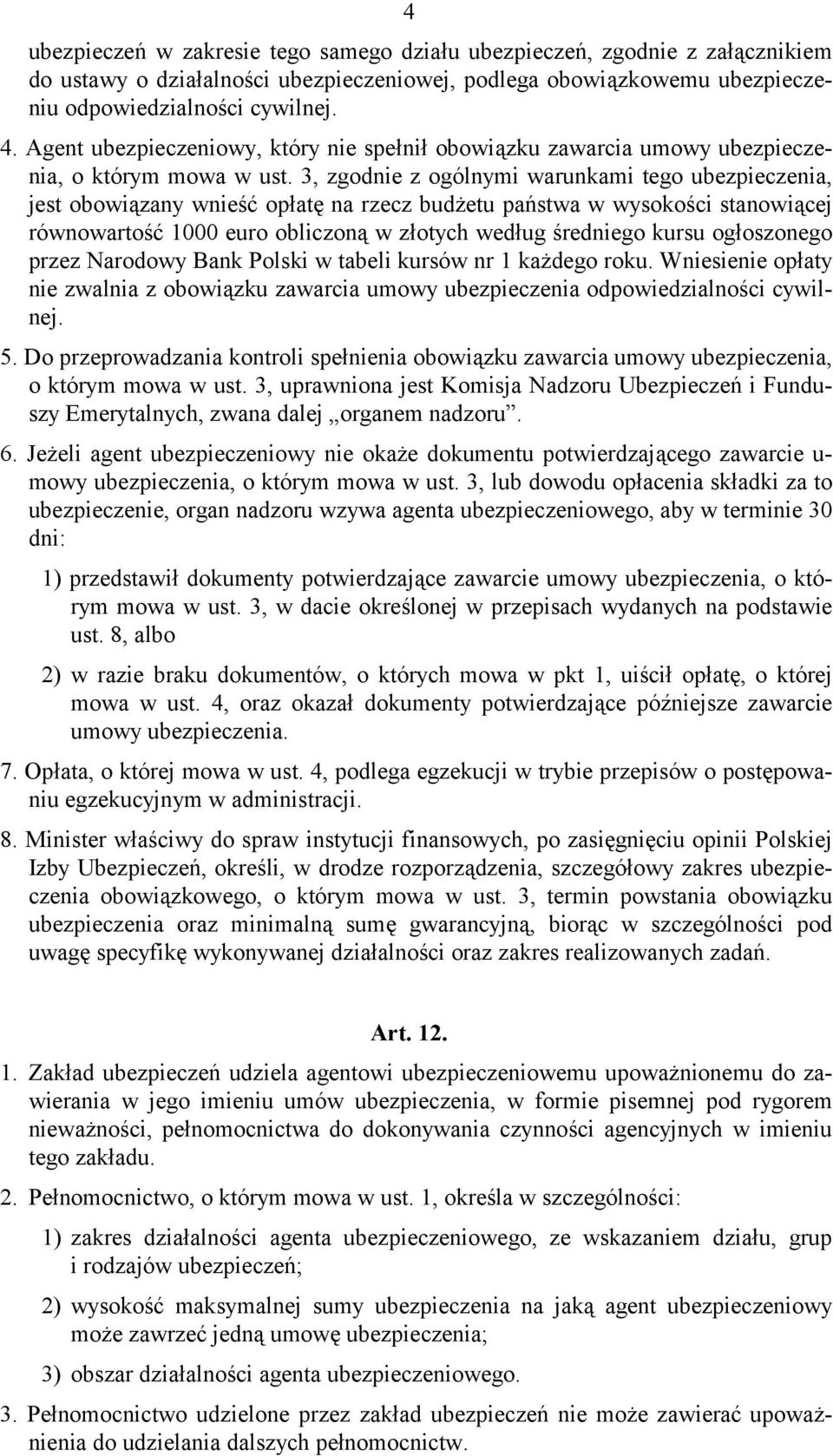 3, zgodnie z ogólnymi warunkami tego ubezpieczenia, jest obowiązany wnieść opłatę na rzecz budżetu państwa w wysokości stanowiącej równowartość 1000 euro obliczoną w złotych według średniego kursu