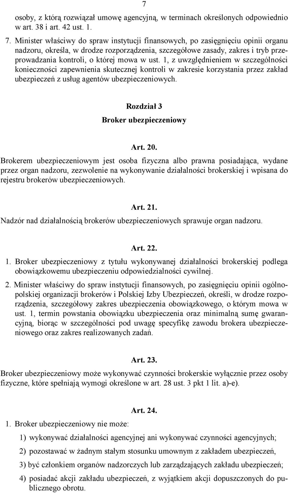 ust. 1, z uwzględnieniem w szczególności konieczności zapewnienia skutecznej kontroli w zakresie korzystania przez zakład ubezpieczeń z usług agentów ubezpieczeniowych.