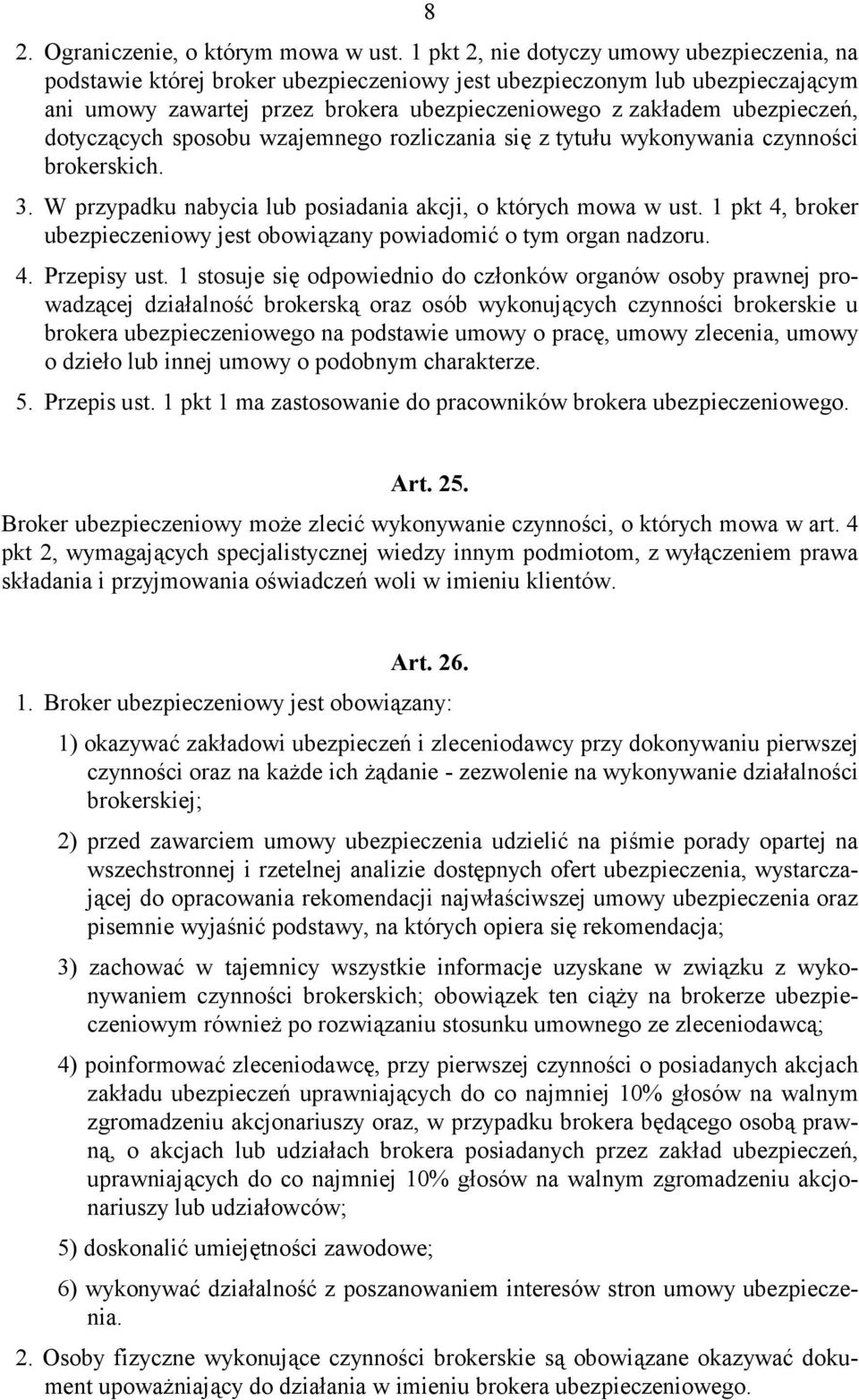 dotyczących sposobu wzajemnego rozliczania się z tytułu wykonywania czynności brokerskich. 3. W przypadku nabycia lub posiadania akcji, o których mowa w ust.