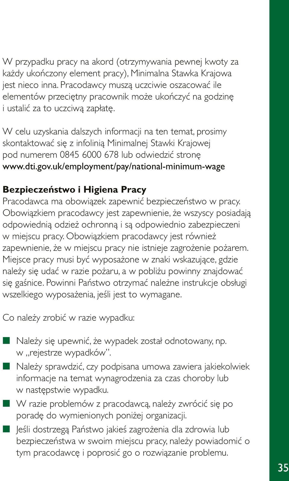 W celu uzyskania dalszych informacji na ten temat, prosimy skontaktować się z infolinią Minimalnej Stawki Krajowej pod numerem 0845 6000 678 lub odwiedzić stronę www.dti.gov.