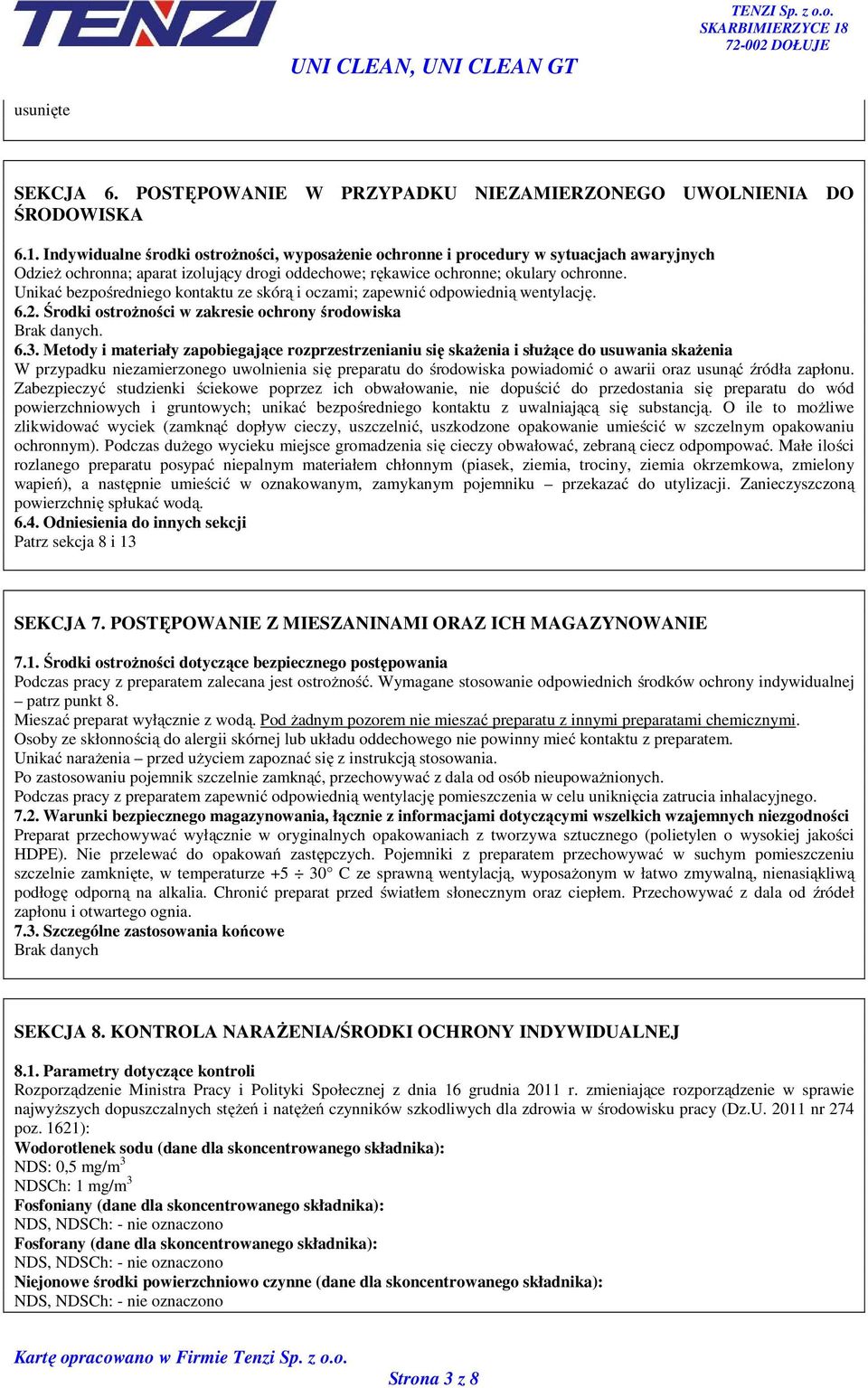 Unikać bezpośredniego kontaktu ze skórą i oczami; zapewnić odpowiednią wentylację. 6.2. Środki ostrożności w zakresie ochrony środowiska Brak danych. 6.3.
