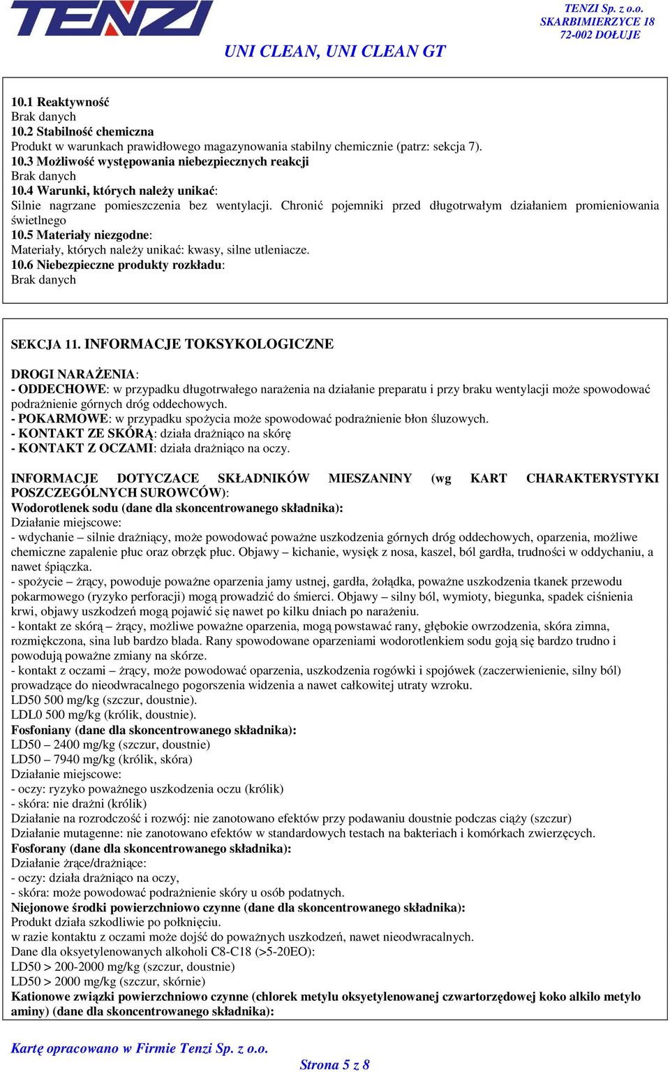 5 Materiały niezgodne: Materiały, których należy unikać: kwasy, silne utleniacze. 10.6 Niebezpieczne produkty rozkładu: Brak danych SEKCJA 11.